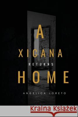 A Xicana Returns Home Angelica Loreto 9781716435355 Lulu.com