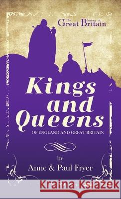 Kings and Queens: of England and Great Britain Fryer, Anne 9781716436208 Lulu.com