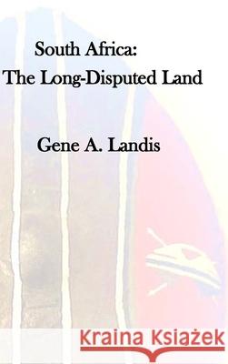 South Africa: The Long Disputed Land Landis, Gene A. 9781716436581 Lulu Press