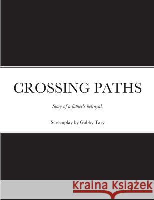 Crossing Paths: Screenplay by Gabby Tary Tary, Gabby 9781716437328 Lulu.com