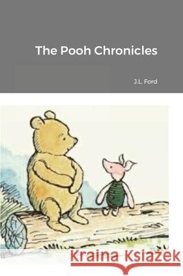 The Pooh Chronicles Jerald Ford 9781716438073 Lulu.com