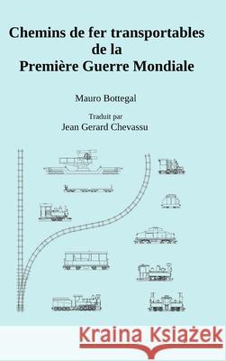 Chemins de fer transportables de la Première Guerre Mondiale Bottegal, Mauro 9781716438417 Lulu.com