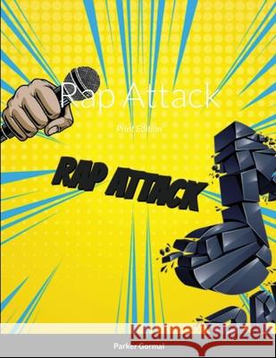 Rap Attack: Print Edition Gormal, Parker 9781716438950 Lulu.com