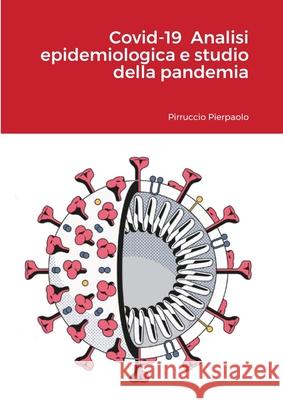 Covid-19 Analisi epidemiologica e studio della pandemia Pierpaolo Pirruccio 9781716442148 Lulu.com