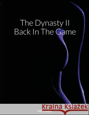 The Dynasty II Back In The Game K. D. Cordice 9781716448010 Lulu.com