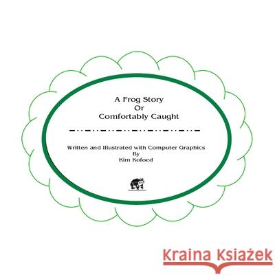 A Frog Story Or Comfortably Caught Kim Kofoed 9781716448409 Lulu.com