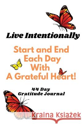 Live Intentionally - Start and End your day with Gratitude! Tanya Donald 9781716449710 Lulu.com