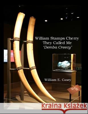 William Stamps Cherry - They Called Me 'Demba Creecy' William Casey 9781716450037 Lulu.com