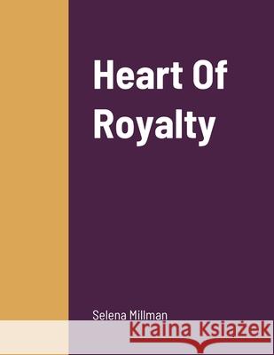 Heart Of Royalty Selena Millman 9781716456114 Lulu.com