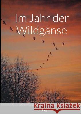 Im Jahr der Wildgänse Hoog, H. J. 9781716457210