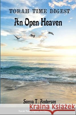 Torah Time Digest: An Open Heaven Sonya T. Anderson 9781716459993 Lulu.com