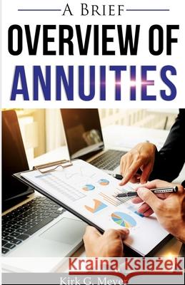 A Brief Overview of Annuities Kirk G. Meyer 9781716462184 Lulu.com