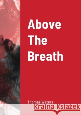 Above The Breath Thomas Waters 9781716463747 Lulu.com