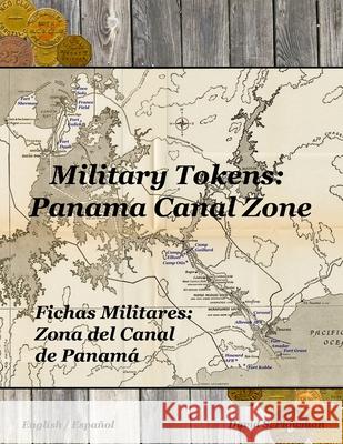 Military Tokens: Panama Canal Zone Fichas Militares: Zona del Canal De Panama David Plowman 9781716464331