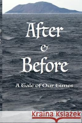 After & Before: A Tale of Our Times Brian Alm 9781716465284