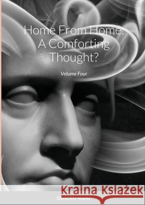 Home From Home: A Comforting Thought?: Volume Four Napier, David 9781716468209