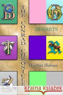 The Conrad Chronicles: Regrets Heather Hobson Charles Berton 9781716469121 Lulu.com