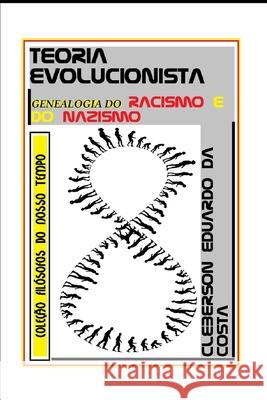 Teoria Evolucionista: genealogia do racismo e do nazismo Cleberson Eduardo D 9781716469718 Atsoc Editions