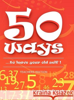 50 Ways ...to leave your old self ! (TEACHER'S): ...to leave your old self ! Joseph Holbrook 9781716471278 Lulu.com