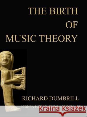 The Birth of Music Theory Richard Dumbrill 9781716478253 Lulu.com
