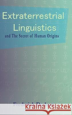 Extraterrestrial Linguistics: and the Secret of Human Origins Dodson, Frederick 9781716480348