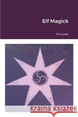 Elf Magick Tr Gunter Robin Elflord Dondi Smith 9781716480447 Lulu.com