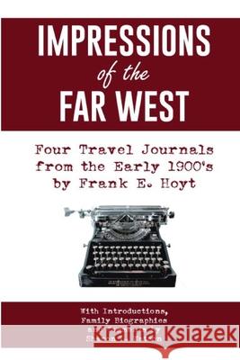 IMPRESSIONS of the FAR WEST: Four Travel Journals from the Early 1900's Eric Schlelein Sharon Watson 9781716483189 Lulu.com