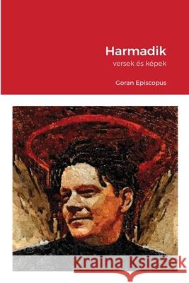 Harmadik: versek és képek Episcopus, Goran 9781716488818