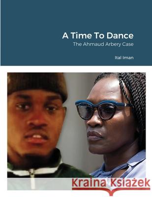 A Time To Dance: The Ahmaud Arbery Case Ital Iman 9781716490040