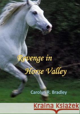 Revenge in Horse Valley Carolyn R. Bradley 9781716493010