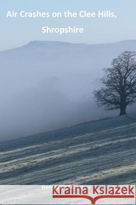 Air Crashes on the Clee Hills, Shropshire Bernard O'Connor 9781716493270