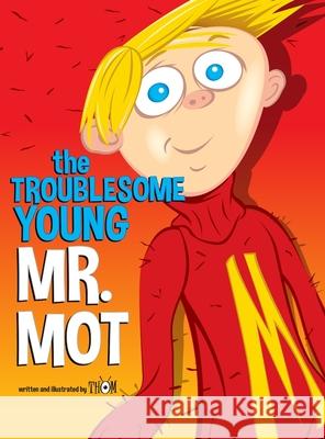 The Troublesome Young Mr. Mot Thom Mulichak Evan Sillings 9781716494109 Lulu.com