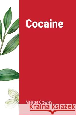 Cocaine: Includes the essay Absinthe the Green Goddess Crowley, Aleister 9781716497476 Lulu.com