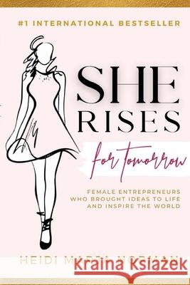 She rises for Tomorrow: The Entrepreneurs Who Brought Ideas To Life And Inspire The World Heidi Marja Norman 9781716500671