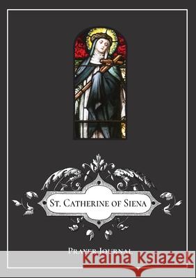 St. Catherine of Siena Prayer Journal Michael Lamorte 9781716502385 Lulu.com