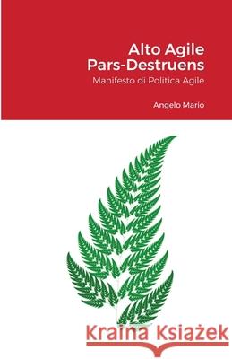 Alto Agile - Pars Destruens: Manifesto di Politica Agile Mario, Angelo 9781716504938 Lulu.com