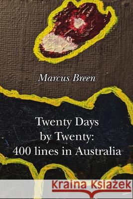 Twenty Days by Twenty: 400 lines in Australia Marcus Breen 9781716505218