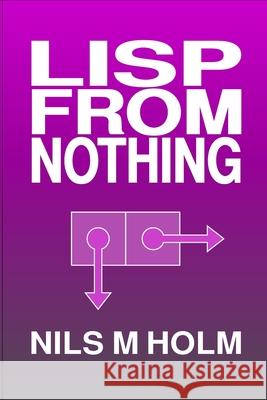 LISP From Nothing Nils M. Holm 9781716508837