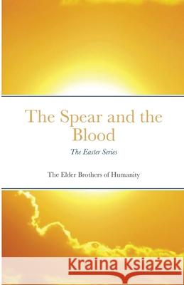The Spear and the Blood: The Easter Series Of Humanity, The Elder Brothers 9781716509100 Lulu.com