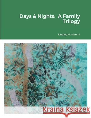 Days & Nights: A Family Trilogy Dudley Marchi 9781716510922