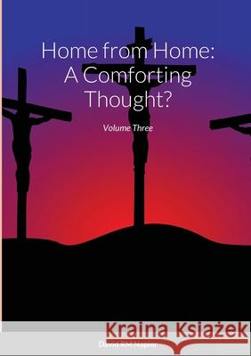 Home from Home: A Comforting Thought?: Volume Three Napier, David 9781716512018