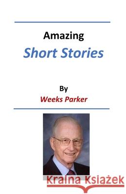 Amazing Short Stories by Weeks Parker Weeks Parker 9781716513114