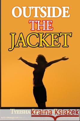 Outside the Jacket Tyeisha Brewer-Fields 9781716515057 Lulu.com