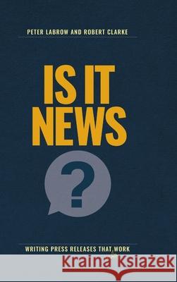 Is it News?: Writing press releases that really work Labrow, Peter 9781716515248 Lulu.com