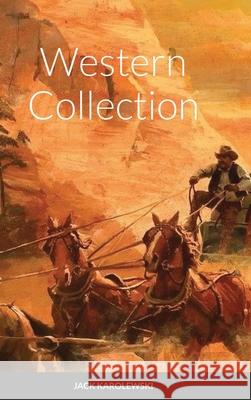 Western Collection Jack Karolewski 9781716520983 Lulu.com