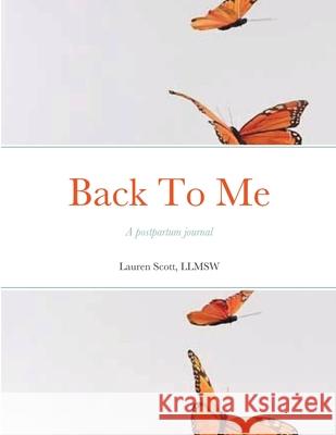 Back To Me: A postpartum journal Llmsw Lauren Scott 9781716521867