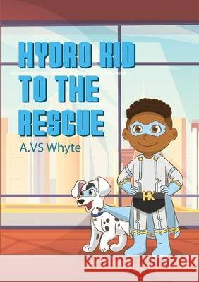 Hydro Kid to the rescue A. V. S. Whyte I. Whyte K. Whyte 9781716524158 Lulu.com