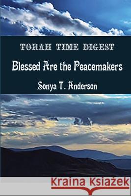 Torah Time Digest: Blessed are the Peacemakers Sonya T. Anderson 9781716524226