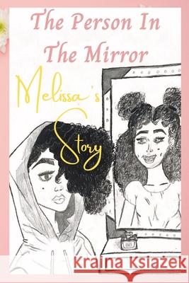 The Person in the Mirror: Melissa's Story Jasmine Crumb 9781716526022 Lulu.com