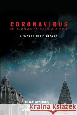 Coronavirus and the Leadership of the Christian Church: A Sacred Trust Broken Ernest Springer Joel Yeager Daniel O'Roark 9781716529634
